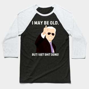 I-may-be-old-but-i-get-shit-done Baseball T-Shirt